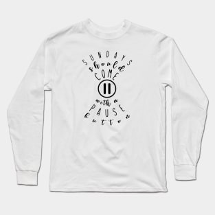 Sundays Should Come with a Pause Button Long Sleeve T-Shirt